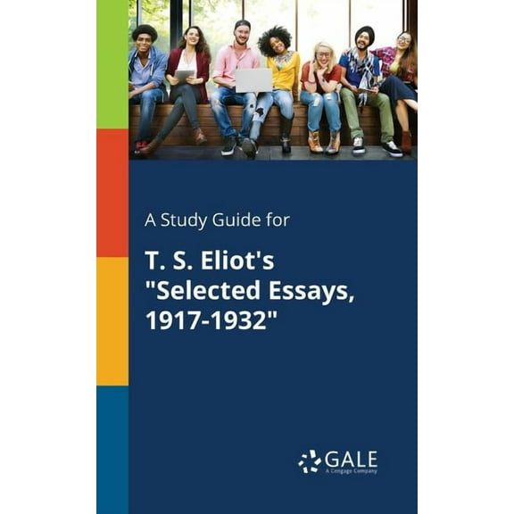 A Study Guide for T. S. Eliot's "Selected Essays, 1917-1932" (Paperback)