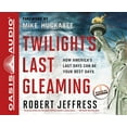 thumbnail image 1 of Twilight's Last Gleaming: How America's Last Days Can Be Your Best Days, 1 of 3