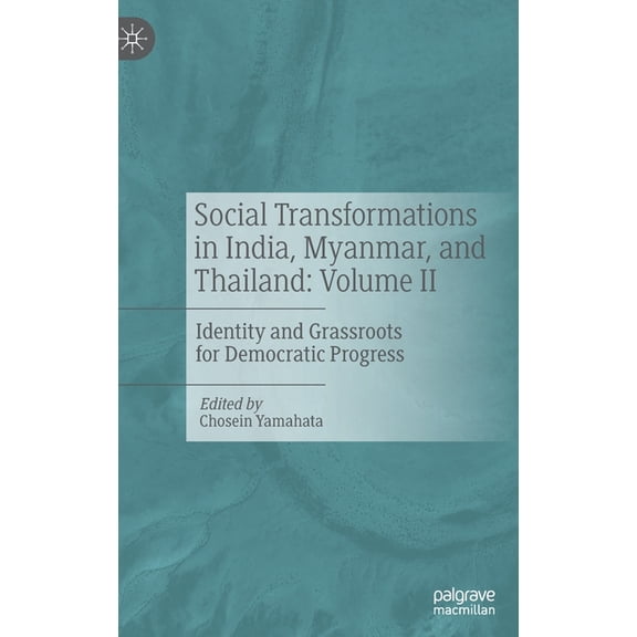 Social Transformations in India, Myanmar, and Thailand: Volume II: Identity and Grassroots for Democratic Progress, (Hardcover)