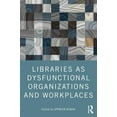 thumbnail image 3 of Libraries as Dysfunctional Organizations and Workplaces, (Paperback), 3 of 3