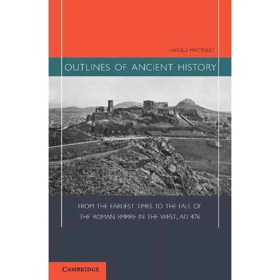 Outlines of Ancient History: From the Earliest Times to the Fall of the Roman Empire in the West, Ad 476, (Paperback)