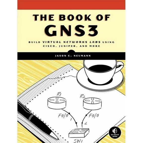 The Book of GNS3: Build Virtual Network Labs Using Cisco, Juniper, and More (Paperback) by Jason C Neumann