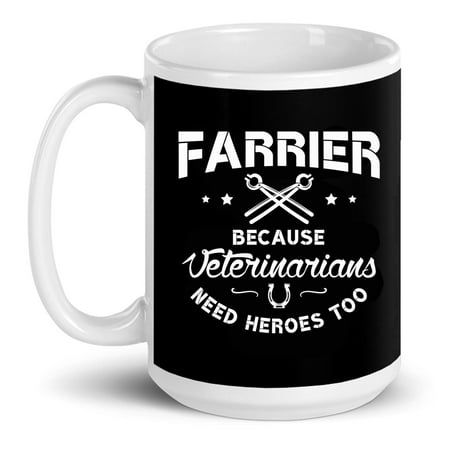 

Farrier Because Veterinarians Need Heroes Farriers Farrier Gift Ceramic Mug 15oz (White;15oz)