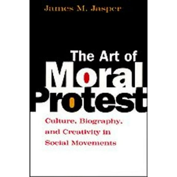 The Art of Moral Protest: Culture, Biography, and Creativity in Social Movements, (Paperback)