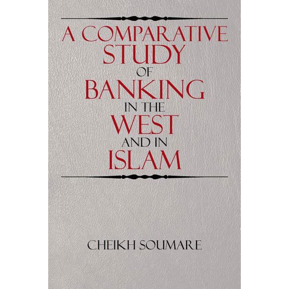 A Comparative Study of Banking in the West and in Islam (Paperback)