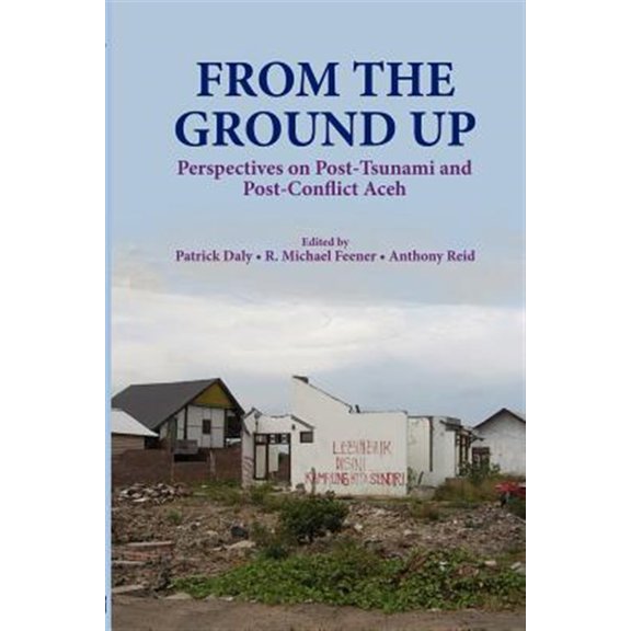Pre-Owned From the Ground Up: Perspectives on Post-Tsunami and Post-Conflict Aceh