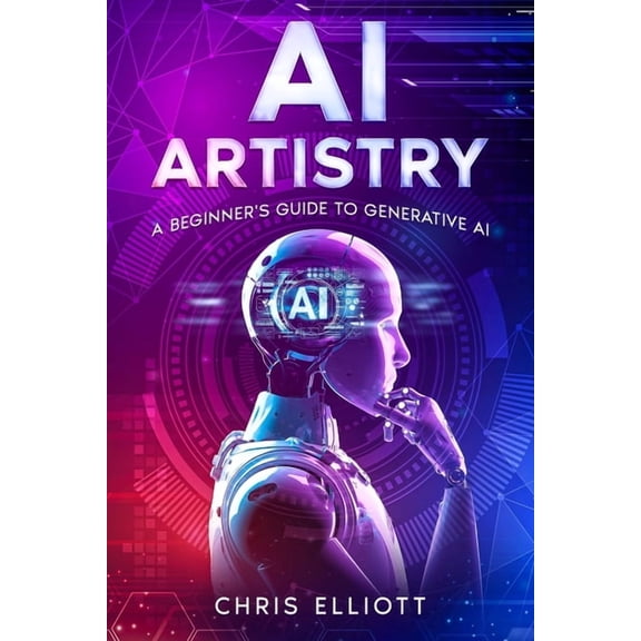 AI Artistry: A Beginner's Guide to Generative AI, (Paperback)