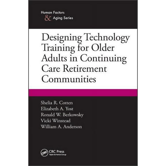 Human Factors and Aging Designing Technology Training for Older Adults in Continuing Care Retirement Communities, (Paperback)