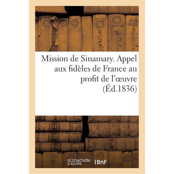Religion: Mission de Sinamary. Appel Aux Fidèles de France Au Profit de l'Oeuvre (Paperback)