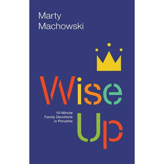 Wise Up: 10-Minute Family Devotions in Proverbs, (Paperback)