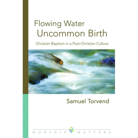 Pre-Owned Flowing Water, Uncommon Birth: Christian Baptism in a Post-Christian Culture (Paperback) 0806670630 9780806670638
