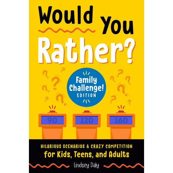 Would You Rather?: Would You Rather? Family Challenge! Edition : Hilarious Scenarios & Crazy Competition for Kids, Teens, and Adults (Paperback)