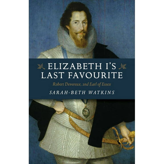 Elizabeth I's Last Favourite : Robert Devereux, 2nd Earl of Essex (Paperback)
