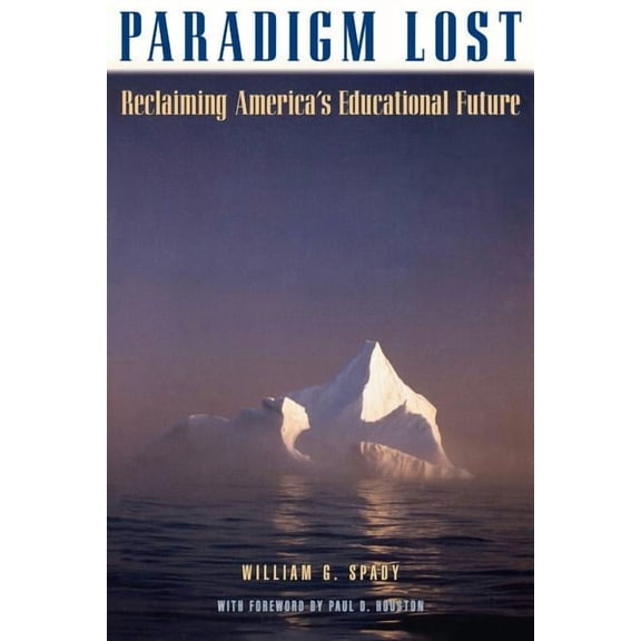 Paradigm Lost: Leading America Beyond Its Fear of Educational Change, (Paperback)