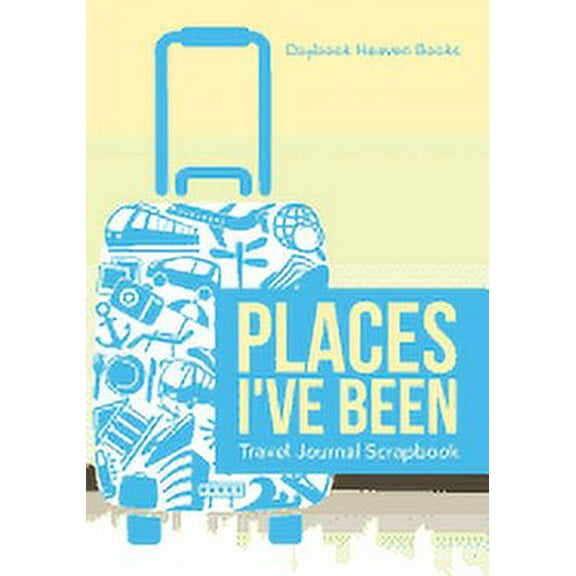 Places I've Been Travel Journal Scrapbook (Paperback)