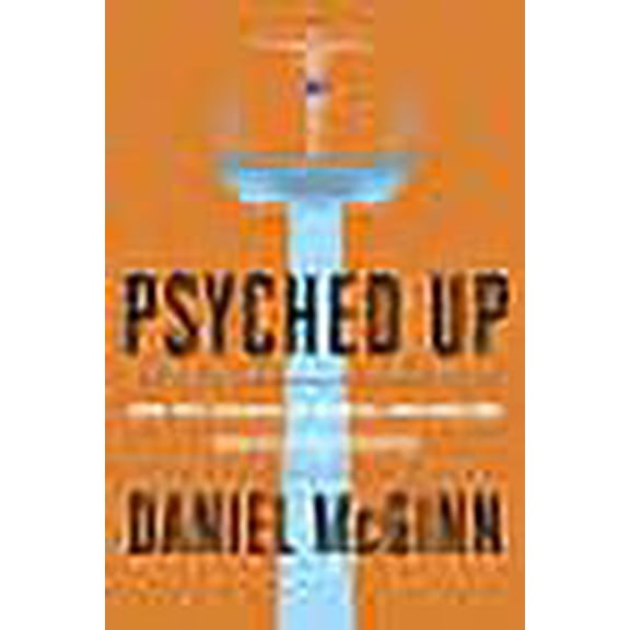 Psyched Up: How the Science of Mental Preparation Can Help You Succeed