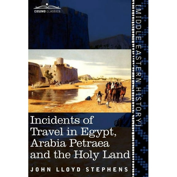 Incidents of Travel in Egypt, Arabia Petraea and the Holy Land - Hardcover