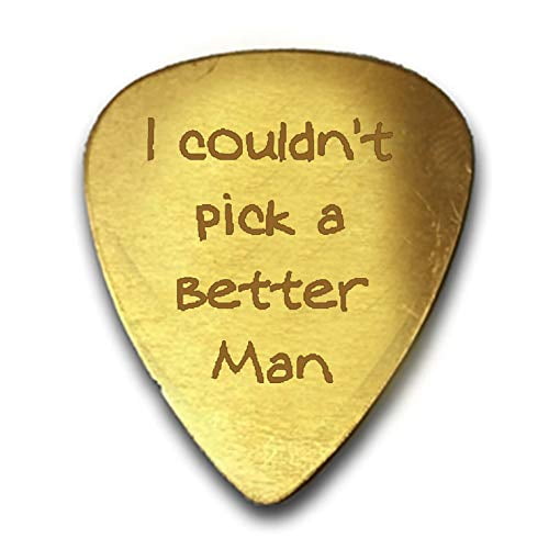 I Couldnt Pick a Better Man Engraved Text Guitar and Bass Pick Gift BRASS