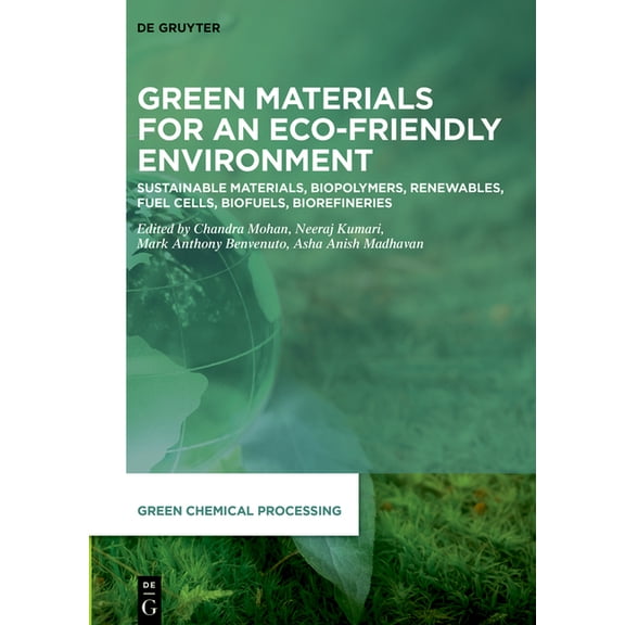 Green Chemical Processing Green Materials for an Eco-Friendly Environment: Sustainable Materials, Biopolymers, Renewables, Fuel Cells, Biofuels, B, Book 12, (Hardcover)