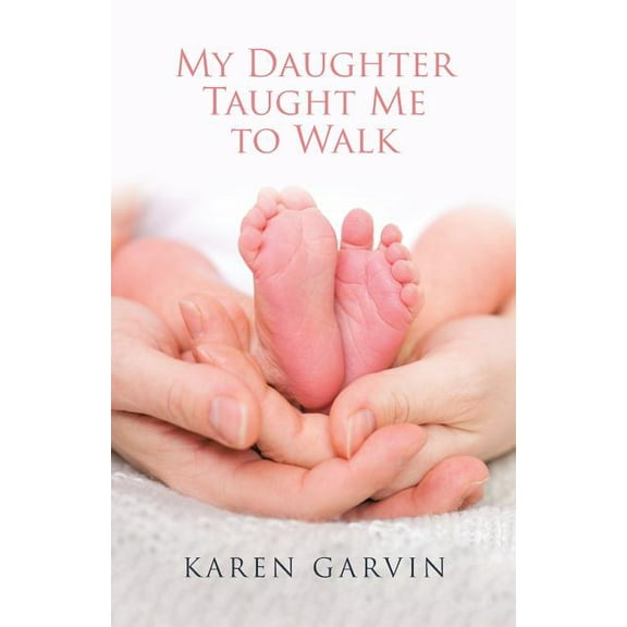 My Daughter Taught Me to Walk