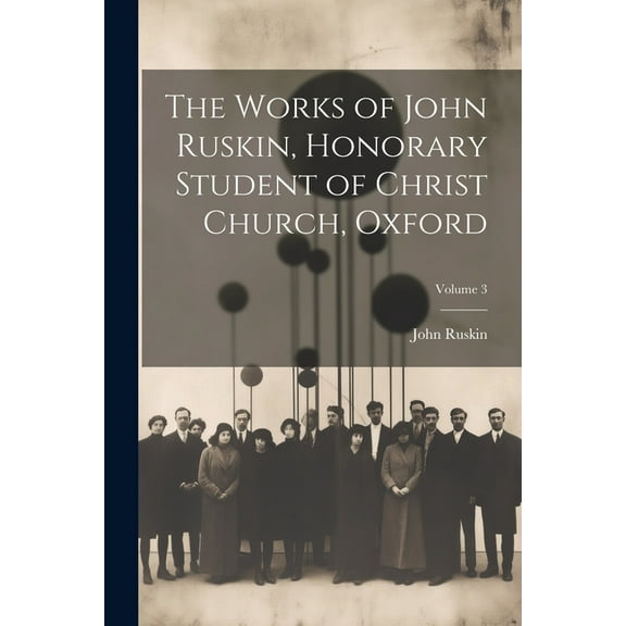 The Works of John Ruskin, Honorary Student of Christ Church, Oxford; Volume 3 (Paperback)