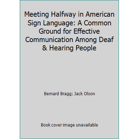 Meeting Halfway in American Sign Language: A Common Ground for Effective Communication Among Deaf & Hearing People, Used [Hardcover]