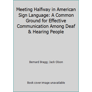 Meeting Halfway in American Sign Language: A Common Ground for Effective Communication Among Deaf & Hearing People, Used [Hardcover]