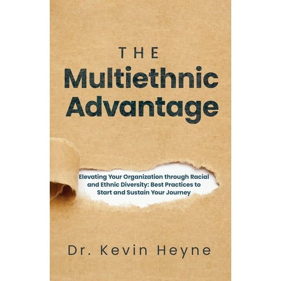 The Multiethnic Advantage: Elevating Your Organization Through Racial and Ethnic Diversity: Best Practices to Start and , (Paperback)
