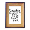 thumbnail image 1 of Someday We'll All Go Mad Quote Photo Frame Exhibition Display Art Desktop Painting, 1 of 3