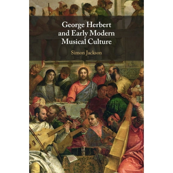 George Herbert and Early Modern Musical Culture, (Paperback)