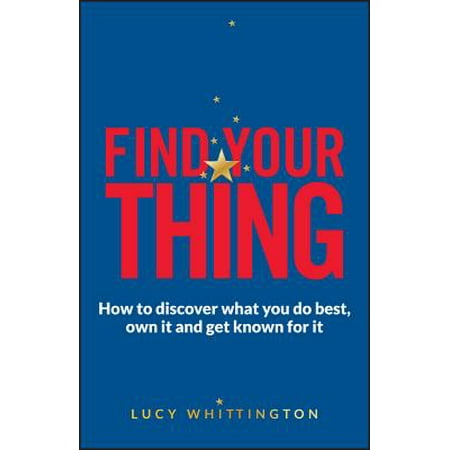 Find Your Thing : How to Discover What You Do Best, Own It and Get Known for (Best Small Franchises To Own)