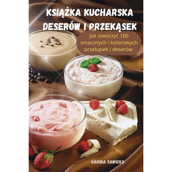 KsiĄŻka Kucharska DeserÃ³w I PrzekĄsek, (Paperback)