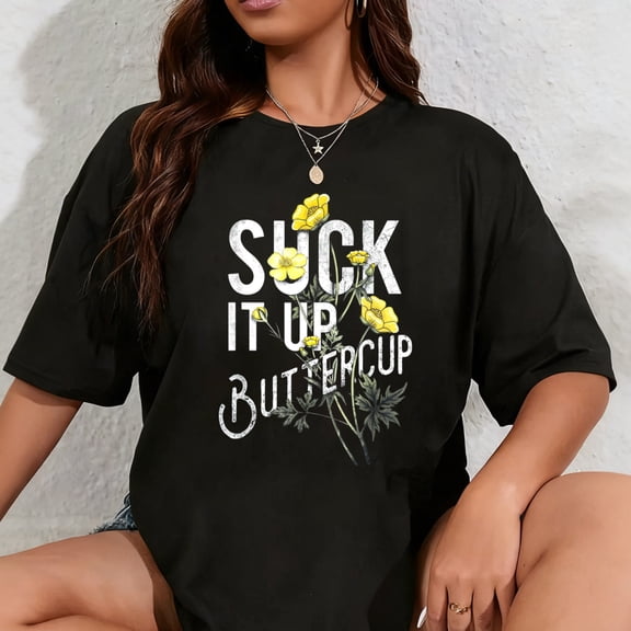 100% Cotton Suck It Up Buttercup Funny Saying Graphic Quote T-Shirt T-Shirt