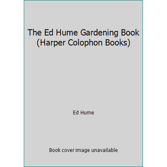 Pre-Owned The Ed Hume Gardening Book (Harper Colophon Books) (Paperback) 0060910283 9780060910280