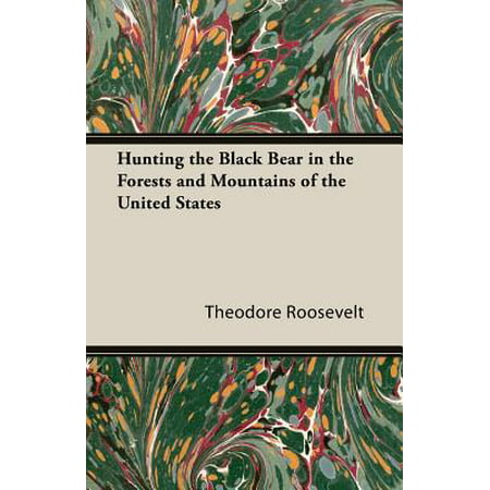 Hunting the Black Bear in the Forests and Mountains of the United