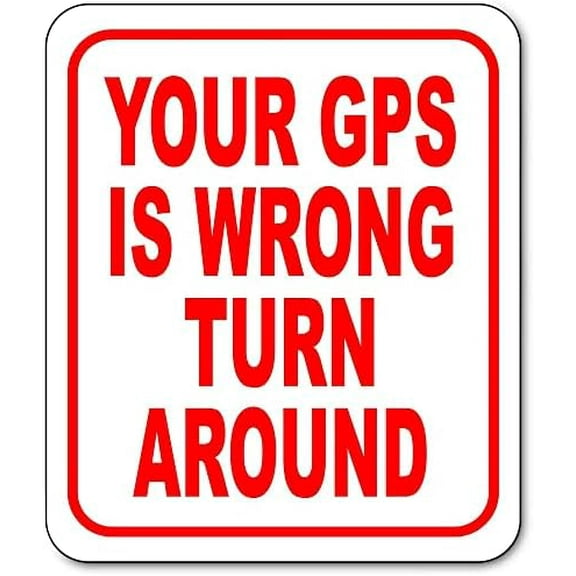 Your GPS Is Wrong Turn Around Sign for Outdoor or Indoor Metal Tin Sign 8x12 inch