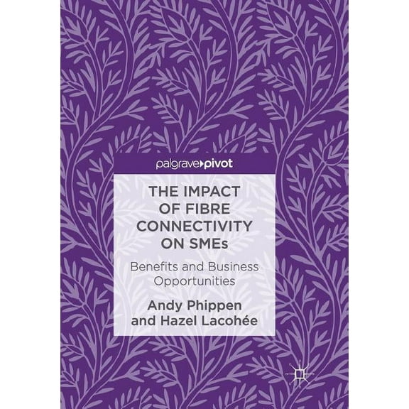 The Impact of Fibre Connectivity on SMEs: Benefits and Business Opportunities, (Paperback)