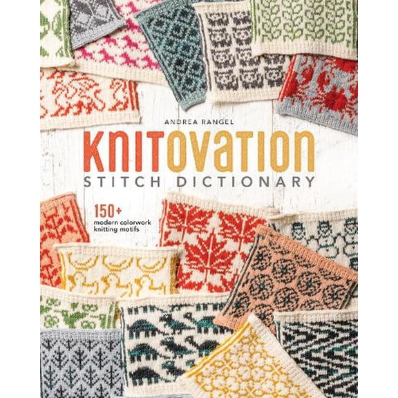 Knitovation Stitch Dictionary: 150 Modern Colorwork Knitting Motifs (Hardcover)