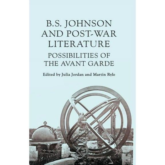 B. S. Johnson and Post-War Literature: Possibilities of the Avant Garde, (Paperback)