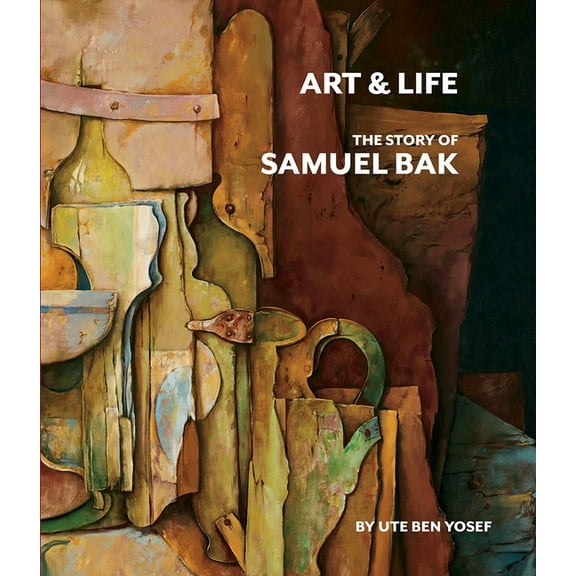 Art and Life: The Story of Samuel Bak, (Hardcover)