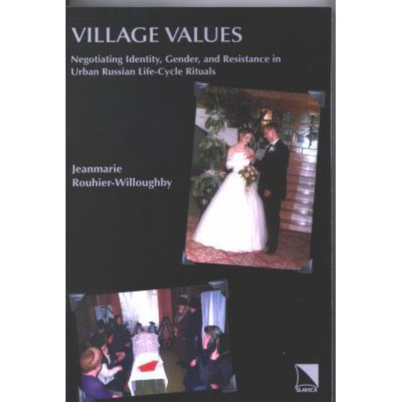 Pre-Owned Village Values: Negotiating Identity, Gender, and Resistance in Urban Russian Life-Cycle Rituals (Paperback) 0893573531 9780893573539