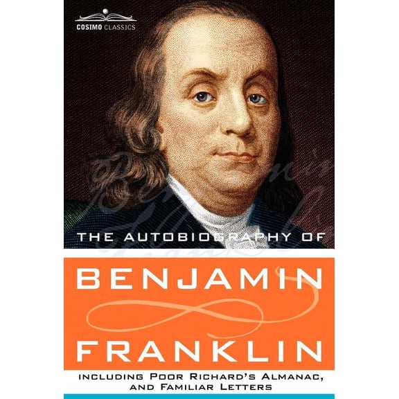 The Autobiography of Benjamin Franklin Including Poor Richard's Almanac, and Familiar Letters, (Hardcover)