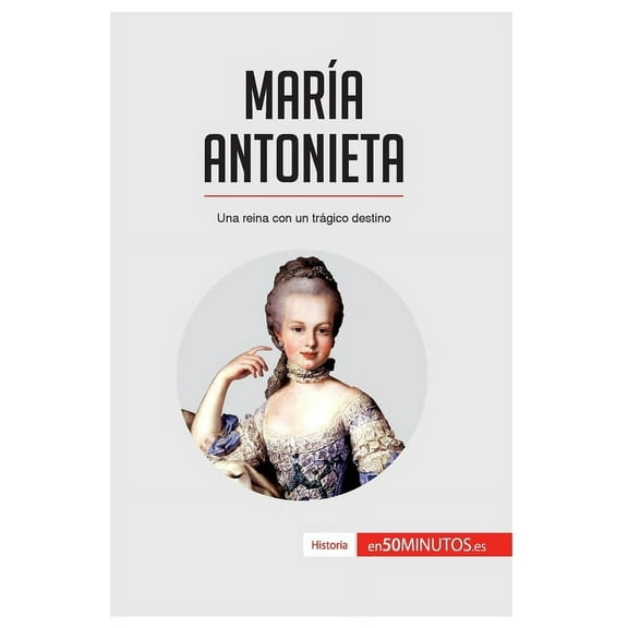 María Antonieta: Una reina con un trágico destino, (Paperback)