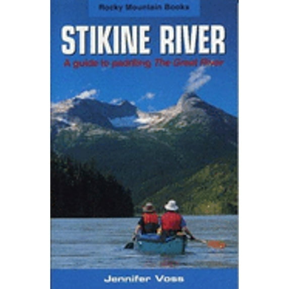 Pre-Owned Stikine River: A Guide to Paddling the Great River (Paperback) 0921102577 9780921102571