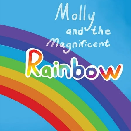 Molly and the Magnificent Rainbow, (Paperback)