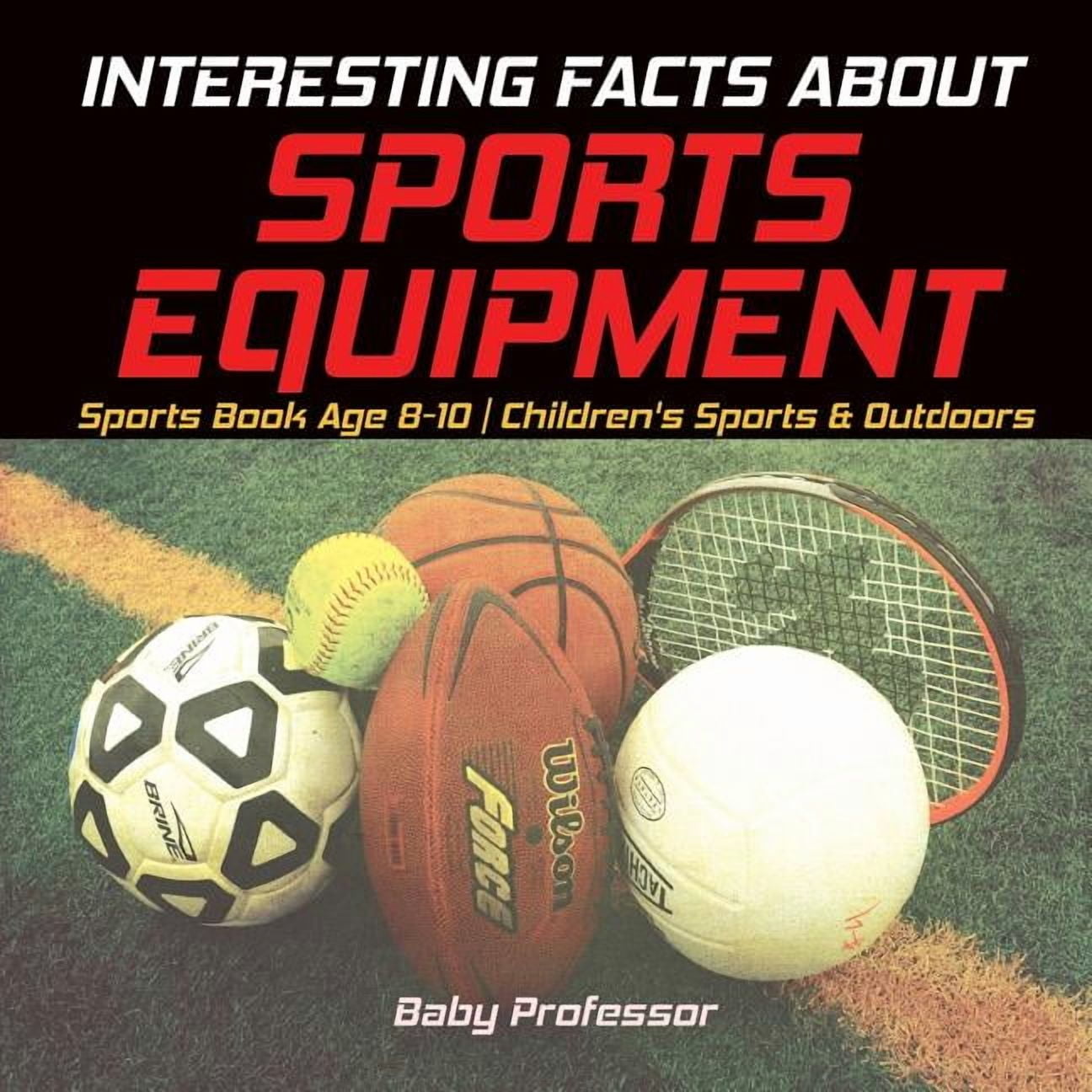 Interesting Facts about Sports Equipment - Sports Book Age 8-10 Children s Sports & Outdoors (Paperback)