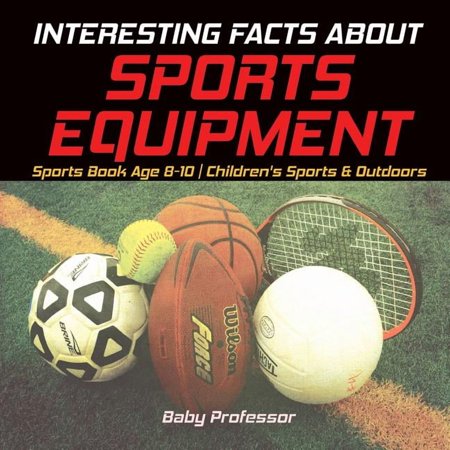 Interesting Facts about Sports Equipment - Sports Book Age 8-10 Children s Sports & Outdoors (Paperback)