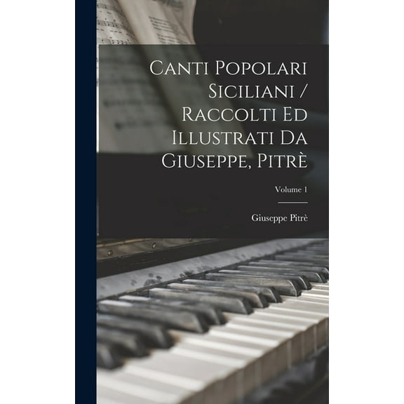 Canti Popolari Siciliani / Raccolti Ed Illustrati Da Giuseppe, Pitrè; Volume 1 (Hardcover)