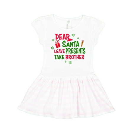 

Inktastic Dear Santa Leave Presents Take Brother Gift Toddler Girl Dress