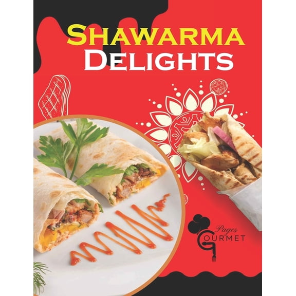 The Ultimate Shawarma Guide: Recipes and Shawarma Delights: Mastering Middle Eastern Cuisine at Home From Homemade Pita Bread to Flavorful Shawarma Recipes (55 R, (Paperback)